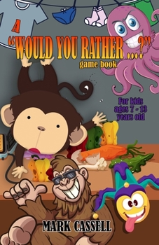 Paperback A "Would You Rather...?" Game Book for Kids ages 7-13 years old: interactive fun for boys and girls (funny, silly and quirky questions to make them la Book