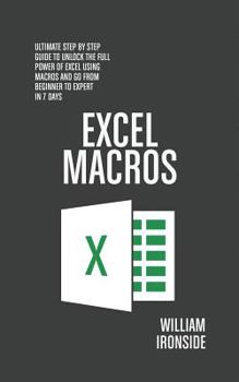 Paperback Excel Macros: Ultimate Step By Step Guide to Unlock the Full Power of Excel Using Macros and Go from Beginner to Expert in 7 Days Book