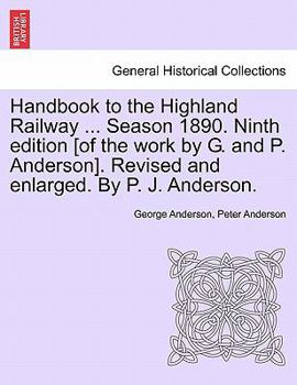 Paperback Handbook to the Highland Railway ... Season 1890. Ninth Edition [Of the Work by G. and P. Anderson]. Revised and Enlarged. by P. J. Anderson. Book