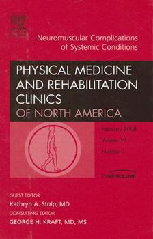 Hardcover Neuromuscular Complications of Systemic Conditions, An Issue of Physical Medicine and Rehabilitation Clinics (Volume 19-1) (The Clinics: Orthopedics, Volume 19-1) Book