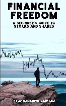 Paperback Financial Frееdom: A Bеginnеr's Guidе to Stocks and Sharеs Book