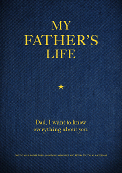 Paperback My Father's Life: Dad, I Want to Know Everything about You - Give to Your Father to Fill in with His Memories and Return to You as a Kee Book