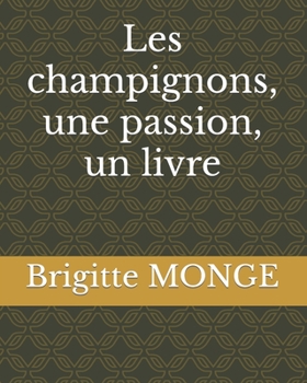 Paperback Les champignons, une passion, un livre [French] Book
