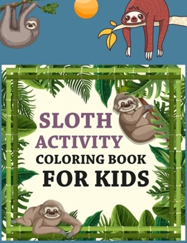 Paperback Sloth Activity Coloring Book For Kids: Sloth Coloring Book For Kids Book