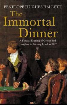 Hardcover The Immortal Dinner: A Famous Evening of Genius and Laughter in Literary London, 1817 Book