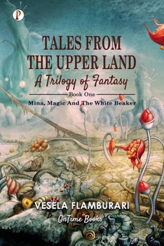 Paperback Tales From The Upper Land, A Trilogy Of Fantasy: Mina, Magic And The White Beaker Book