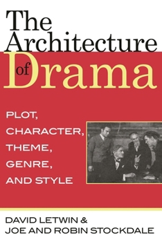 Paperback The Architecture of Drama: Plot, Character, Theme, Genre and Style Book