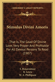 Paperback Stimulus Divini Amoris: That Is, The Goad Of Divine Love, Very Proper And Profitable For All Devout Persons To Read (1907) Book