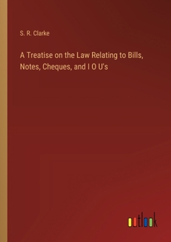 Paperback A Treatise on the Law Relating to Bills, Notes, Cheques, and I O U's Book