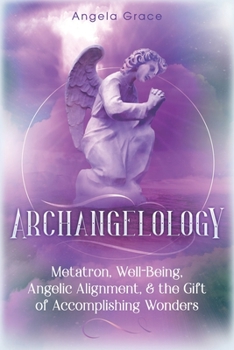 Paperback Archangelology: Metatron, Well-Being, Angelic Alignment, & the Gift of Accomplishing Wonders Book