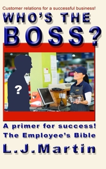 Paperback Who's the Boss?: An employee's handbook, a how-to for the counter person, a primer on customer relations Book