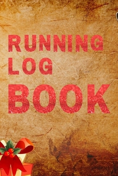 Running Log Book : My Running Diary, Runners Training Log, Running Logs, Track Distance, Time, Speed, Weather, Calories Christmas Books Gift