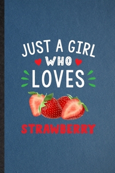 Paperback Just a Girl Who Loves Strawberry: Lined Notebook For Strawberry Vegan Keep Fit. Funny Ruled Journal For Healthy Lifestyle. Unique Student Teacher Blan Book