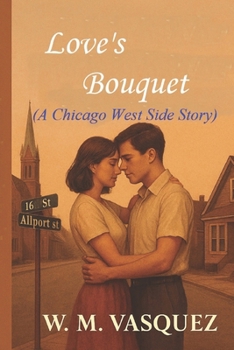 Love's Bouquet: A Chicago West Side Story