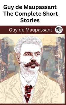 Hardcover Guy de Maupassant: The Complete Short Stories (The Greatest Writers of All Time Book 44) Book