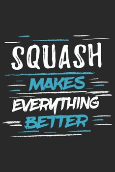 Paperback Squash Makes Everything Better: Funny Cool Squash Journal - Notebook - Workbook - Diary - Planner-6x9 - 120 College Ruled Lined Paper Pages With An Aw Book