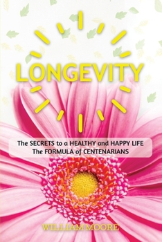 Paperback Longevity: The Secret to a Long and Healthy Life. The Formula of Happiness of Centenarians Book