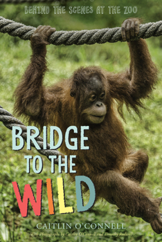 Hardcover Bridge to the Wild: Behind the Scenes at the Zoo Book
