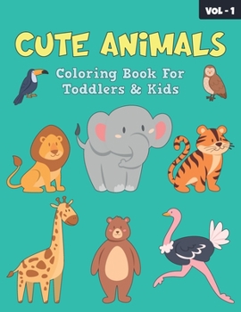 Cute Animals Coloring Book For Toddlers & Kids: 50 Cute Animals Coloring Activity Workbook For Kids Of Ages 1-3, 2-4 - Perfect Gift For Girls And Boys