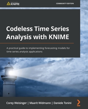 Paperback Codeless Time Series Analysis with KNIME: A practical guide to implementing forecasting models for time series analysis applications Book