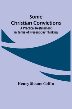 Paperback Some Christian Convictions; A Practical Restatement in Terms of Present-Day Thinking Book