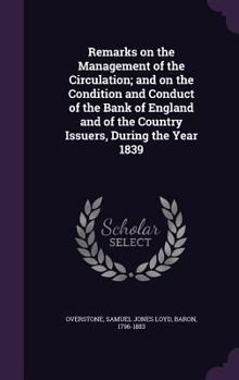 Hardcover Remarks on the Management of the Circulation; and on the Condition and Conduct of the Bank of England and of the Country Issuers, During the Year 1839 Book