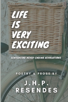 Paperback Life Is Very Exciting: Sentencing Never-Ending Revolutions Book