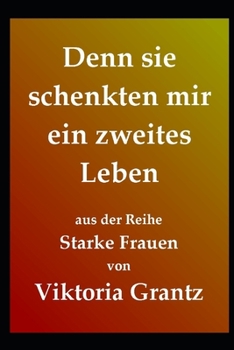 Denn sie schenkten mir ein zweites Leben (Starke Frauen) (German Edition)