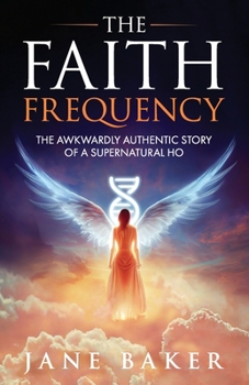 Paperback The Faith Frequency: The Awkwardly Authentic Story of a Supernatural Ho Book