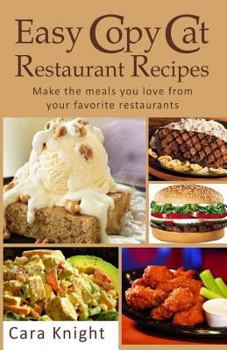 Paperback Easy Copy Cat Restaurant Recipes: Make the meals you love from your favorite restaurants Book