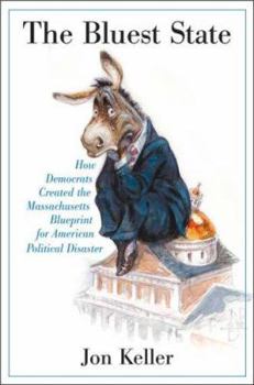 Hardcover The Bluest State: How Democrats Created the Massachusetts Blueprint for American Political Disaster Book