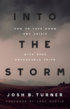 Paperback Into the Storm: How to Face Down Any Crisis with Deep, Unshakable Faith Book