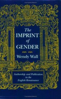 Hardcover The Imprint of Gender: Authorship and Publication in the English Renaissance Book