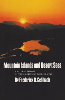 Mountain Islands and Desert Seas: A Natural History of the U.S.-Mexican Borderlands (The Louise Merrick Natural Environment, No 15) - Book  of the Louise Lindsey Merrick Natural Environment Series