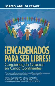Paperback ¡Encadenados Para Ser Libres!: Conciertos De Oración En Cinco Continentes [Spanish] Book