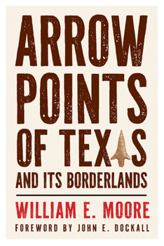 Paperback Arrow Points of Texas and Its Borderlands (The Texas Experience, Books made possible by Sarah '84 and Mark '77 Philpy) Book