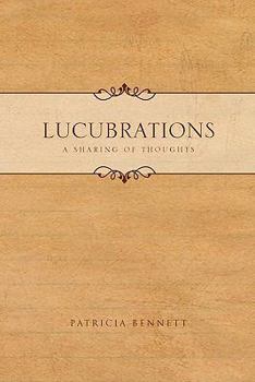 Lucubrations: A Sharing of Thoughts