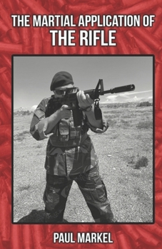 Paperback The Martial Application of the Rifle Book