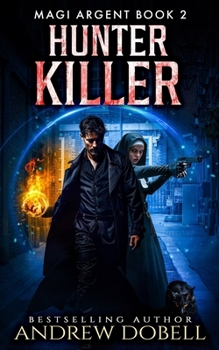 Hunter Killer: An Urban Fantasy Thriller (Magi Argent)