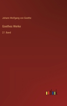 Goethes Werke: 27. Band