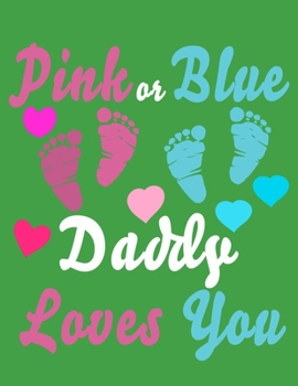 Pink Or Blue Daddy Loves You: Baby Planner and Organizer Book, 8.5" x 11" Baby Journal, 100 pages, Green