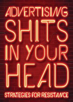 Paperback Advertising Shits in Your Head: Strategies for Resistance Book