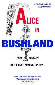 Paperback Alice in Bushland: Fact and Fantasy in the Bush Administration Book