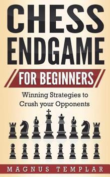 Paperback Chess for Beginners: Winning Strategies to Crush Your Opponents (Chess Endgame) Book