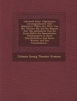 Paperback Lehrbuch Einer Allgemeinen Literargeschichte Aller Bekannten Volker Der Welt: Von Der Altesten Bis Auf Die Neueste Zeit. Das Achtzehnte Und Die Erste Book