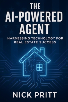 Paperback The AI-Powered Agent: Harnessing Technology For Real Estate Success Book