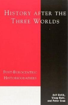 Hardcover History After the Three Worlds: Post-Eurocentric Historiographies Book