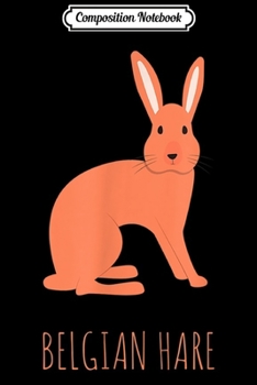 Composition Notebook: Belgian Hare Bunny Bun Rabbit Cute Husbun Flop Critter th  Journal/Notebook Blank Lined Ruled 6x9 100 Pages