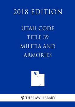 Paperback Utah Code - Title 39 - Militia and Armories (2018 Edition) Book