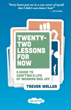 Paperback Twenty-Two Lessons for Now: A Guide to Crafting a Life of Meaning and Joy Book